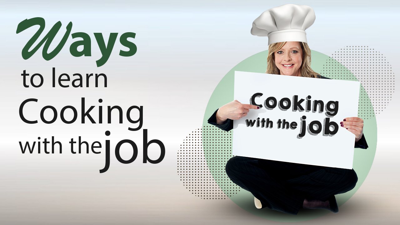Ways to Learn Cooking skills with the Job at Home